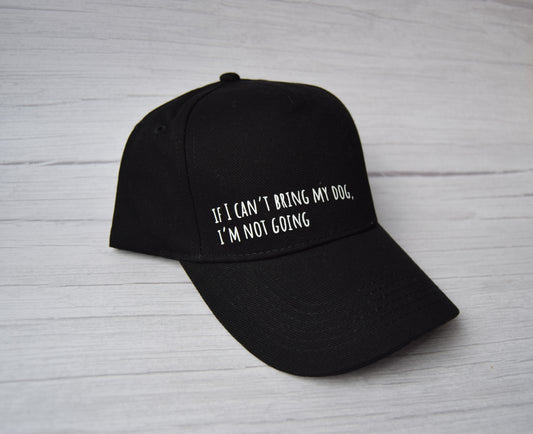 ‘If I Can’t Bring my Dog, I’m not Going’ Baseball Cap