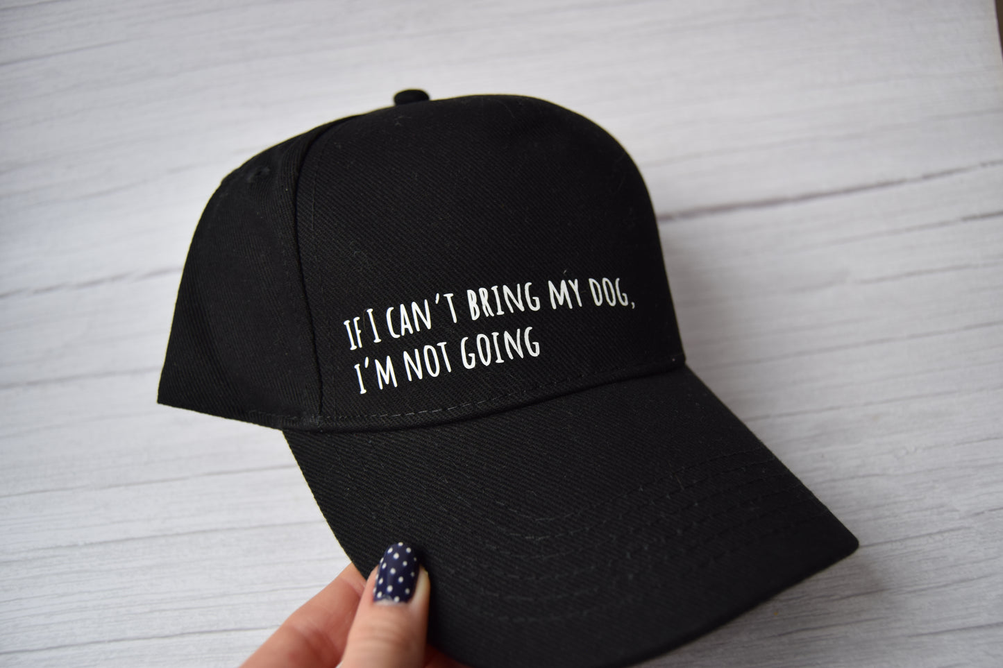 ‘If I Can’t Bring my Dog, I’m not Going’ Baseball Cap